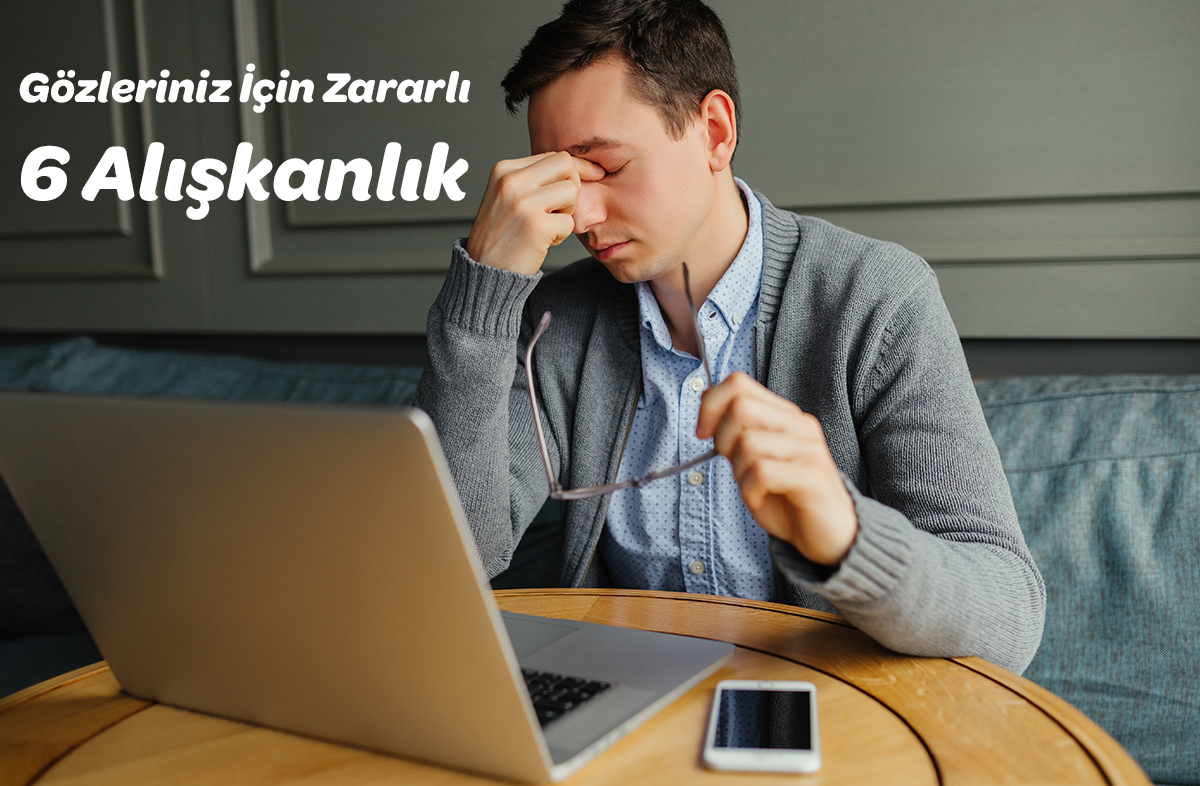 Gözleriniz İçin Zararlı 6 Alışkanlık görseli
